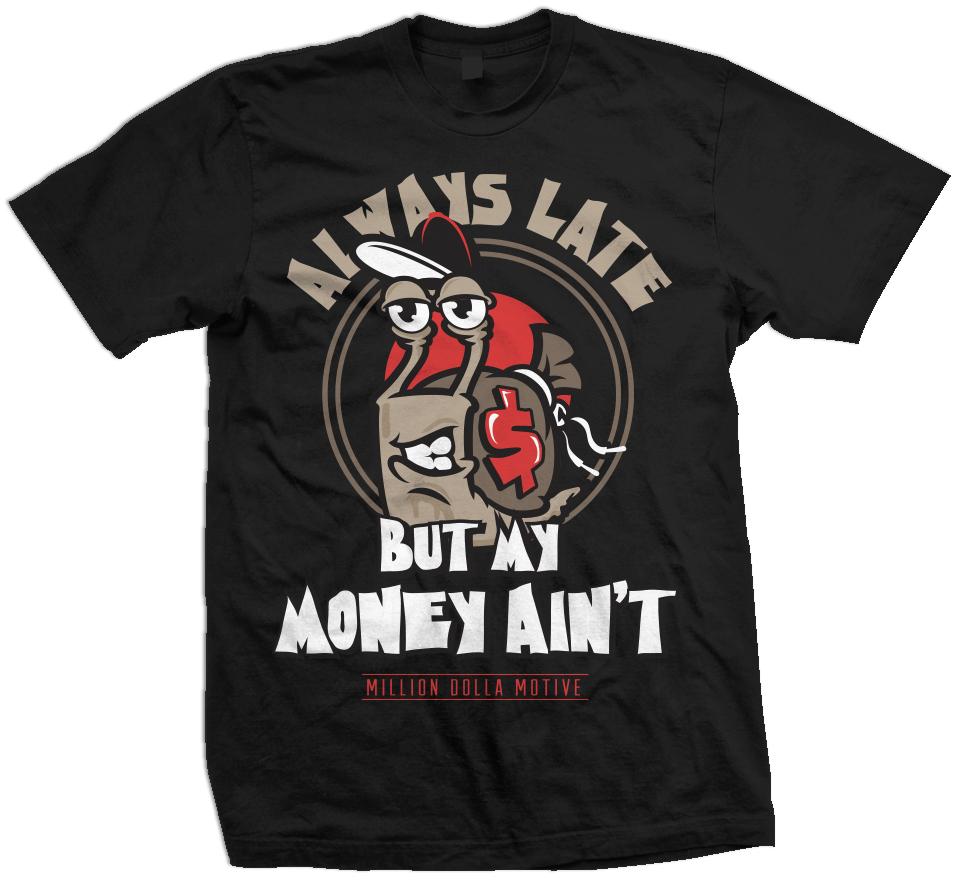 Always Late But My Money Ain't Tee