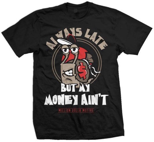 Always Late But My Money Ain't Tee